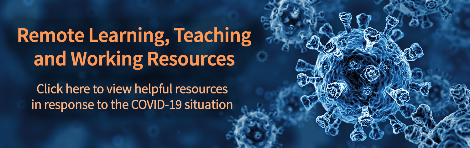 remote learning, teaching, and working resources, click here to view helpful resources in response to the COVID-19 situation