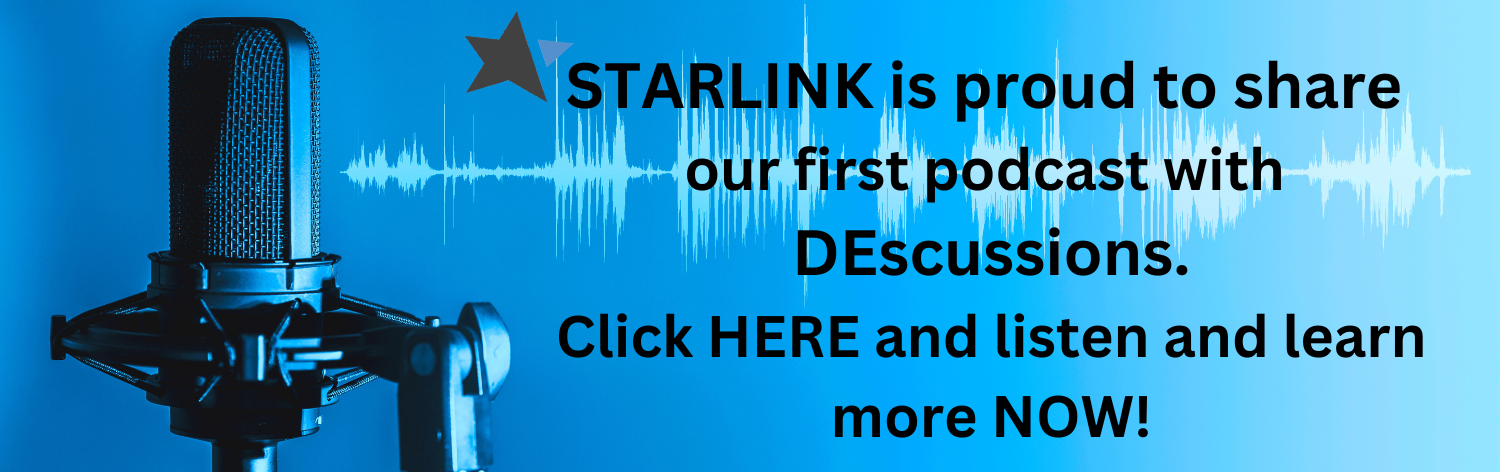 STARLINK is proud to share our first podcast with DEscussions. Click here and listen and learn more now!