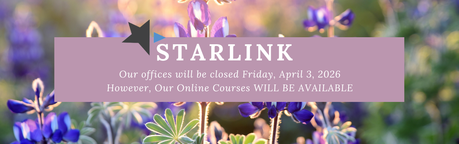 STARLINK Logo. Our offices will be closed Friday, April 3, 2026. However, our online courses will be available.