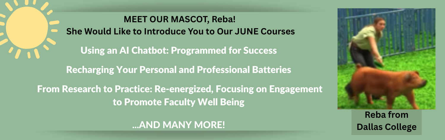 Meet our mascot, Reba from Dallas College. She would like to introduce you to our June courses: Using an AI Chatbot: Programmed for Success, Recharging Your Personal and Professional Batteries, From Research to Practice: Re-energized - Focusing on Engagement to Promote Faculty Well Being ... and many more!