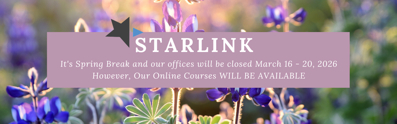 STARLINK Logo. It's spring break and our offices will be closed March 16-20, 2026. However, our online courses will be available